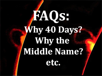 FAQs: Why 40 Days? Why the Middle Name? etc.
